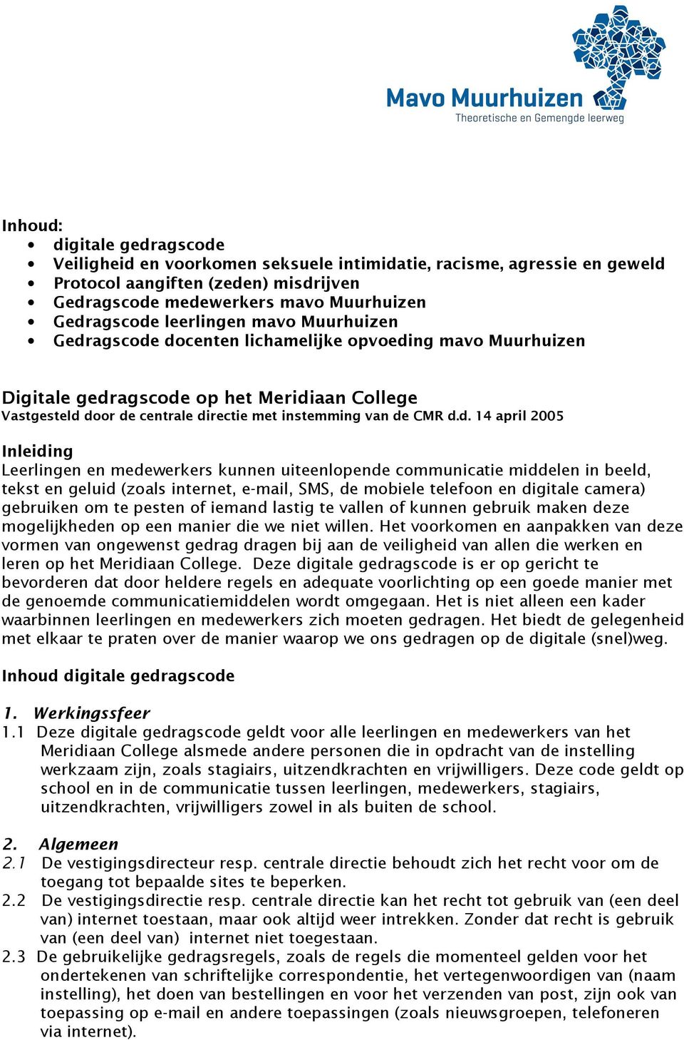 d. 14 april 2005 Inleiding Leerlingen en medewerkers kunnen uiteenlopende communicatie middelen in beeld, tekst en geluid (zoals internet, e-mail, SMS, de mobiele telefoon en digitale camera)