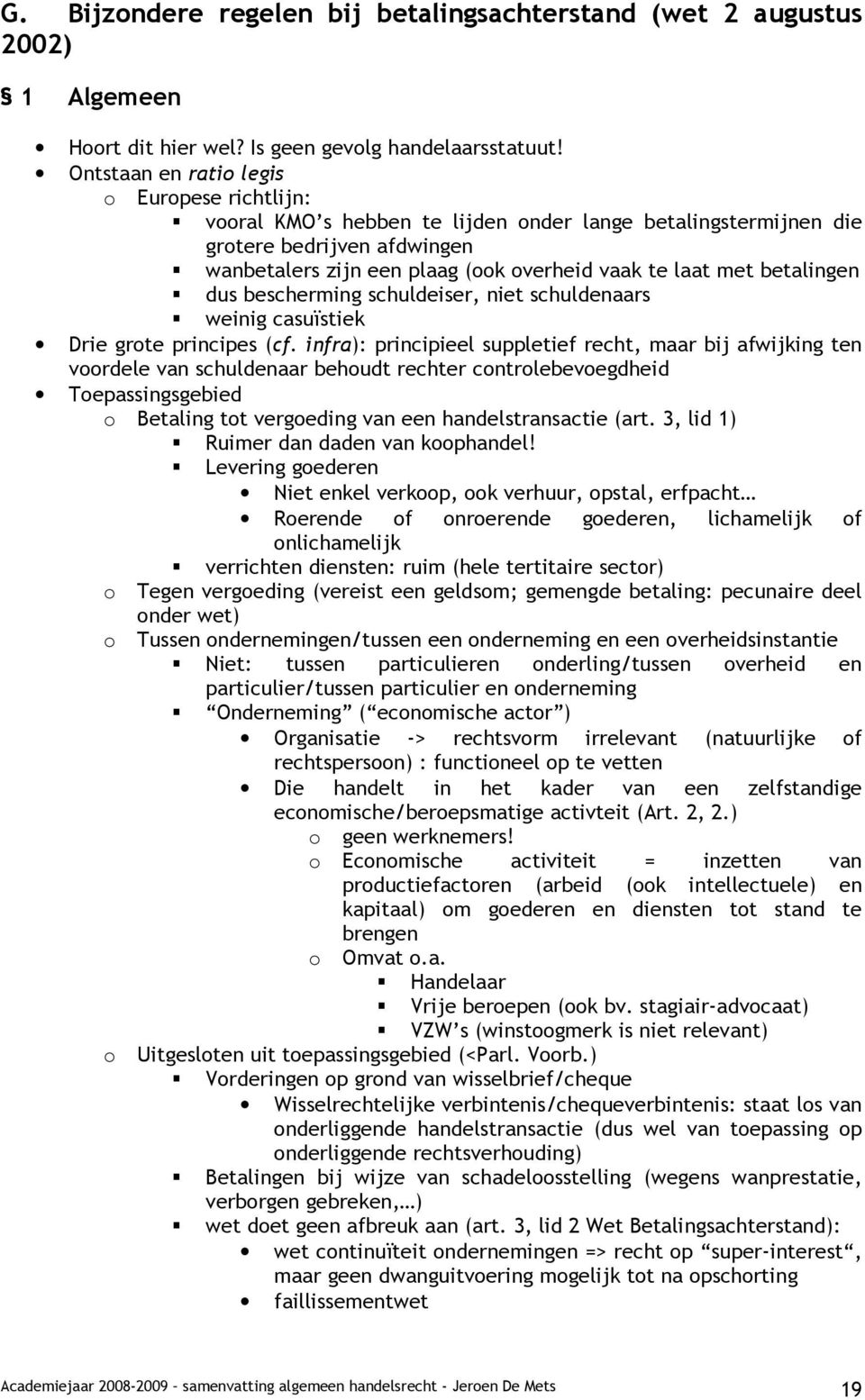 betalingen dus bescherming schuldeiser, niet schuldenaars weinig casuïstiek Drie grote principes (cf.