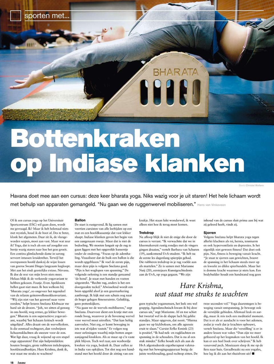 Hans van Vinkeveen Of ik een cursus yoga op het Universitair Sportcentrum (USC) wil gaan doen, wordt me gevraagd. Ik? Maar ik heb helemaal niets met mystiek, houd ik de boot af.