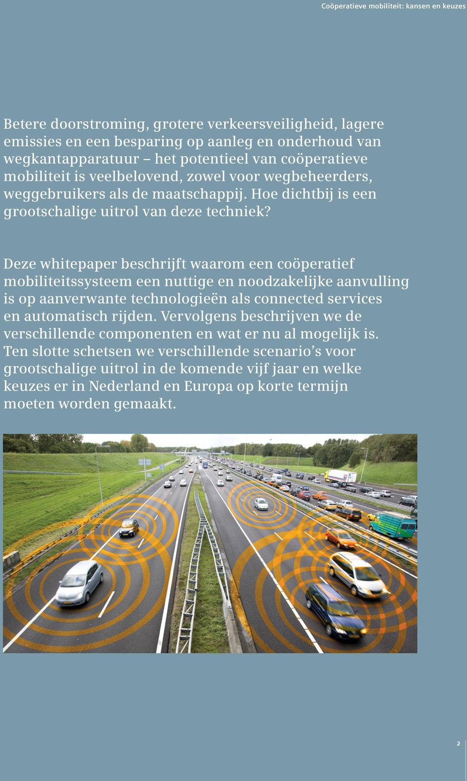 Deze whitepaper beschrijft waarom een coöperatief mobiliteitssysteem een nuttige en noodzakelijke aanvulling is op aanverwante technologieën als connected services en automatisch rijden.