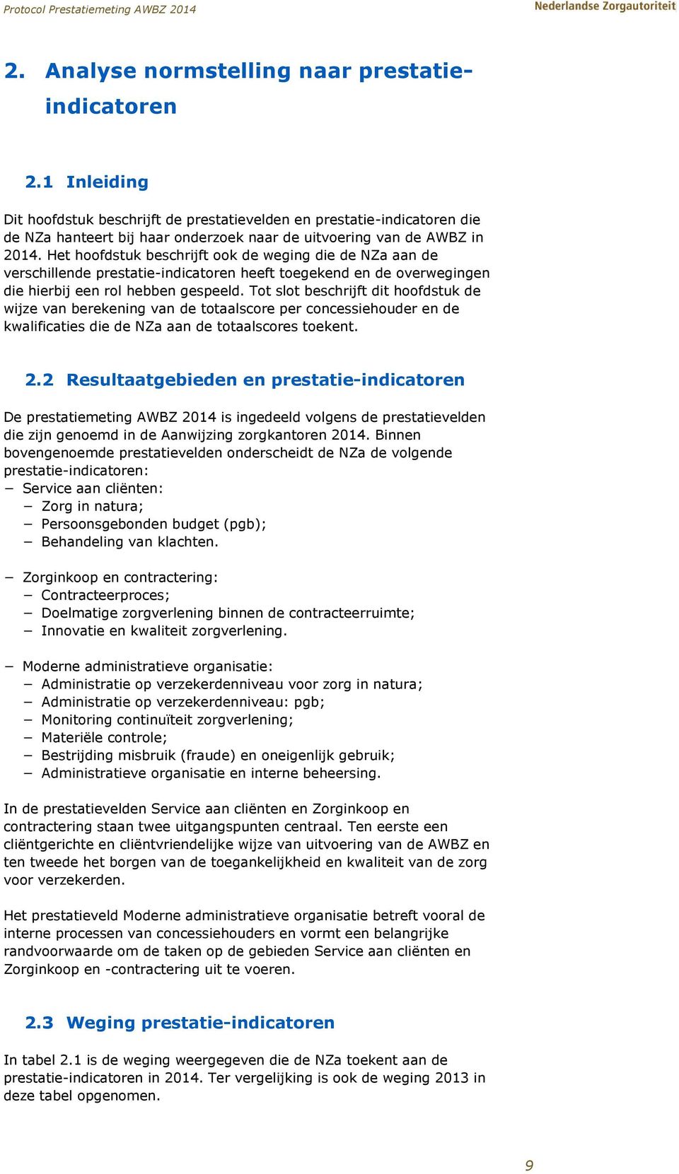 Het hoofdstuk beschrijft ook de weging die de NZa aan de verschillende prestatie-indicatoren heeft toegekend en de overwegingen die hierbij een rol hebben gespeeld.