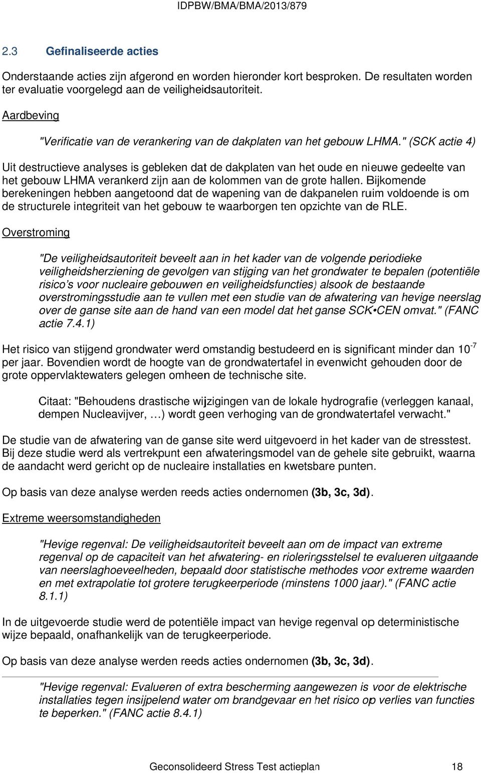 " (SCK actie 4) Uit destructieve analyses is gebleken datt de dakplaten van het oude en nieuwe gedeelte van het gebouw LHMA verankerd zijn aan dee kolommen van de grote hallen.