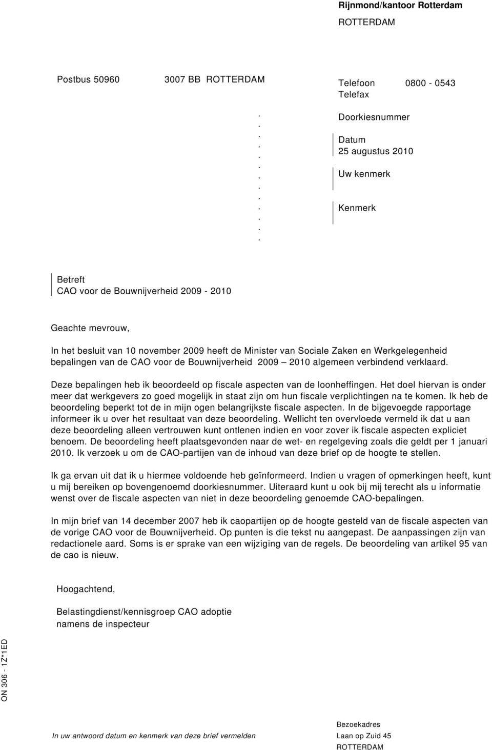 bepalingen heb ik beoordeeld op fiscale aspecten van de loonheffingen Het doel hiervan is onder meer dat werkgevers zo goed mogelijk in staat zijn om hun fiscale verplichtingen na te komen Ik heb de