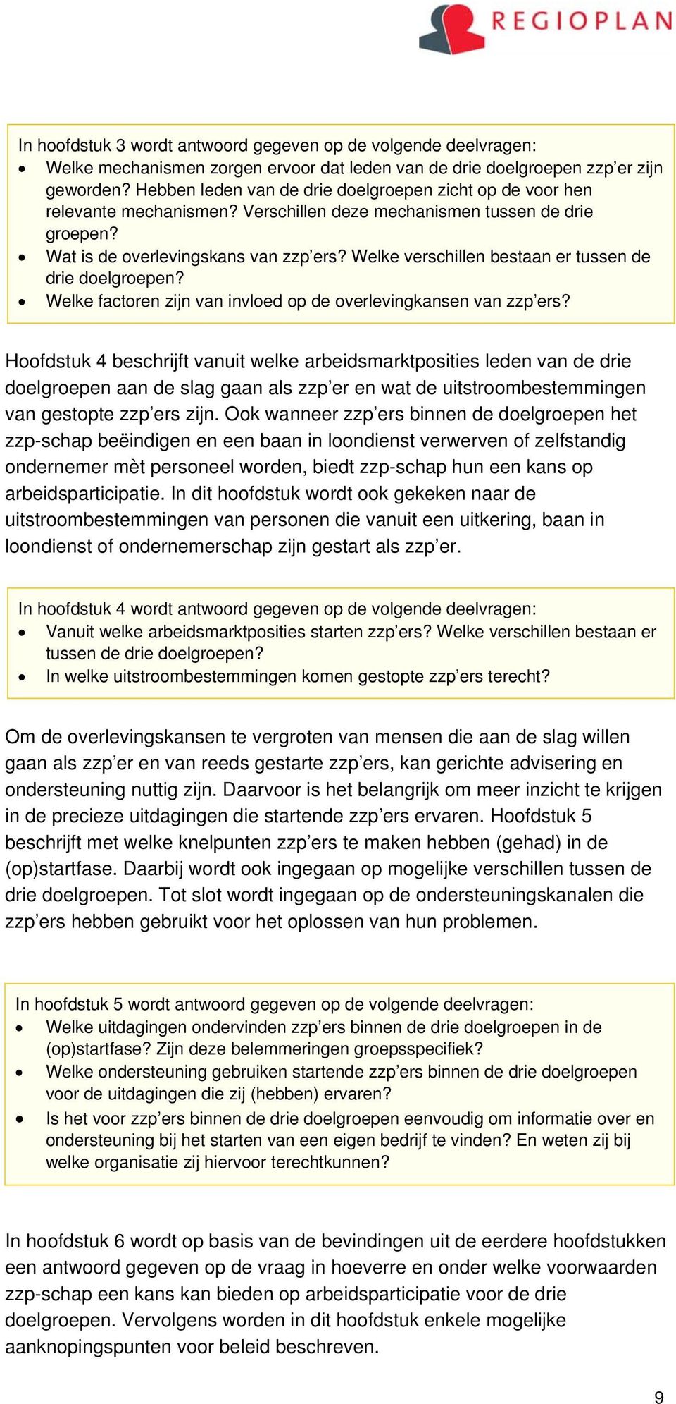 Welke verschillen bestaan er tussen de drie doelgroepen? Welke factoren zijn van invloed op de overlevingkansen van zzp ers?