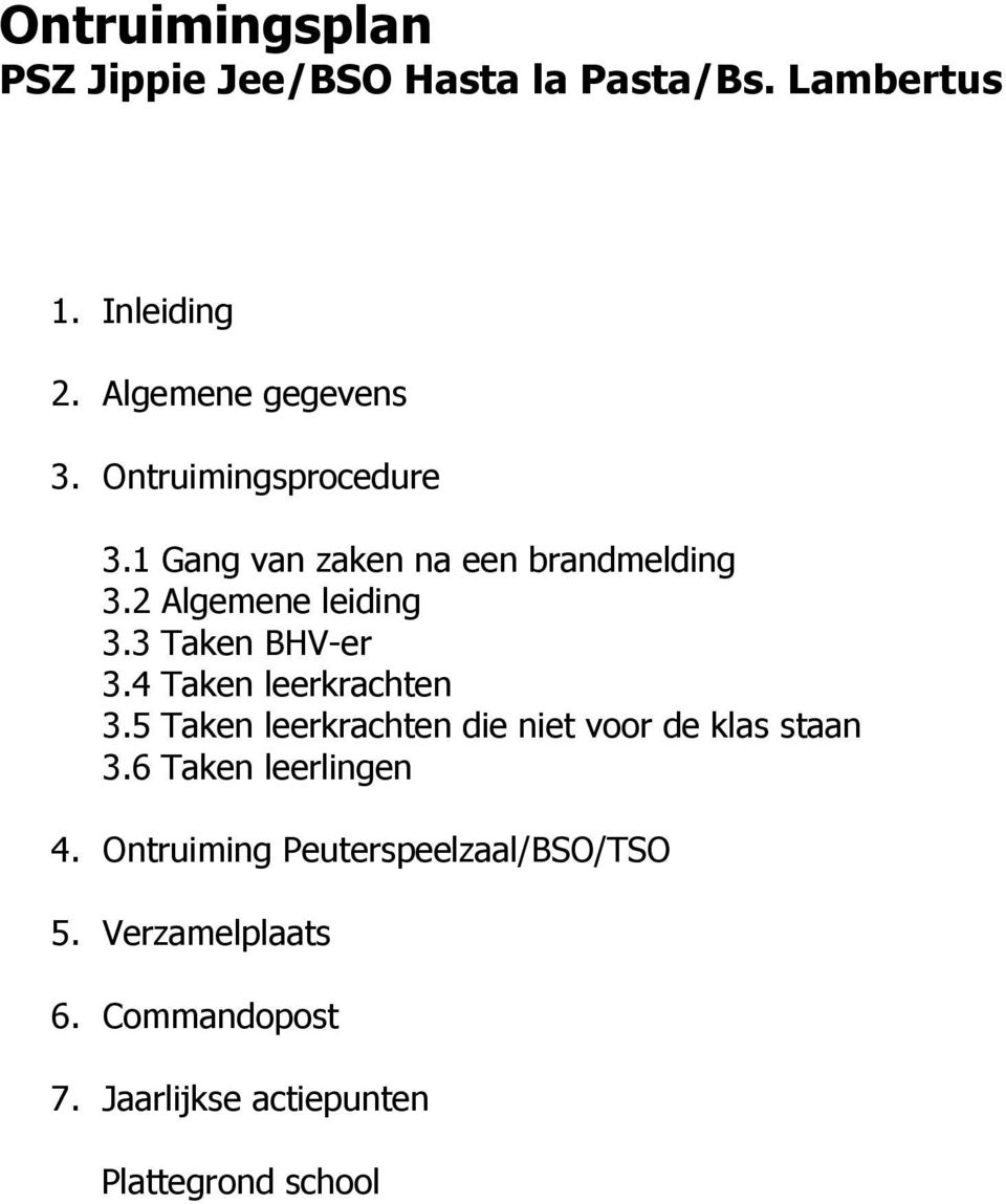 4 Taken leerkrachten 3.5 Taken leerkrachten die niet voor de klas staan 3.6 Taken leerlingen 4.