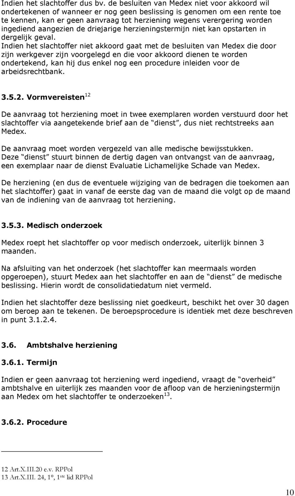 ingediend aangezien de driejarige herzieningstermijn niet kan opstarten in dergelijk geval.