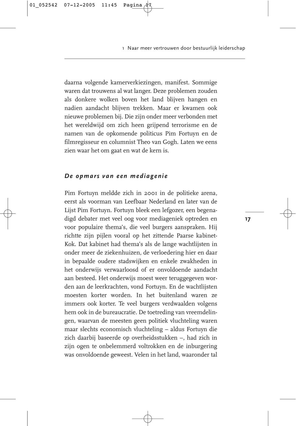 Die zijn onder meer verbonden met het wereldwijd om zich heen grijpend terrorisme en de namen van de opkomende politicus Pim Fortuyn en de filmregisseur en columnist Theo van Gogh.