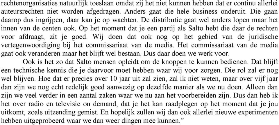 Op het moment dat je een partij als Salto hebt die daar de rechten voor afdraagt, zit je goed.