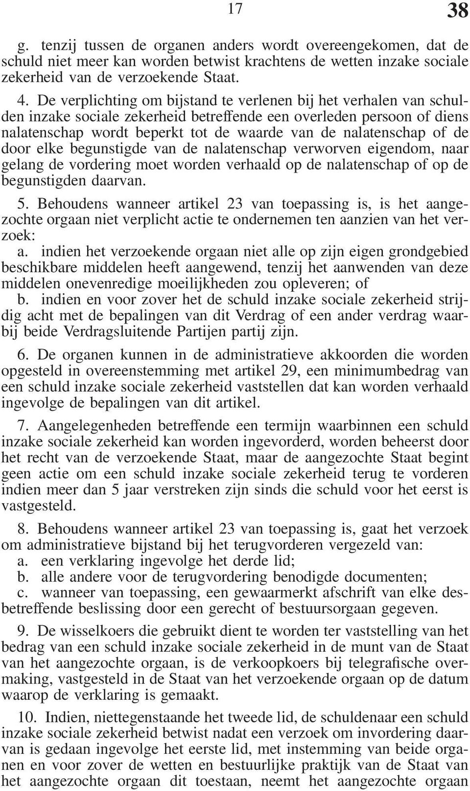 of de door elke begunstigde van de nalatenschap verworven eigendom, naar gelang de vordering moet worden verhaald op de nalatenschap of op de begunstigden daarvan. 5.