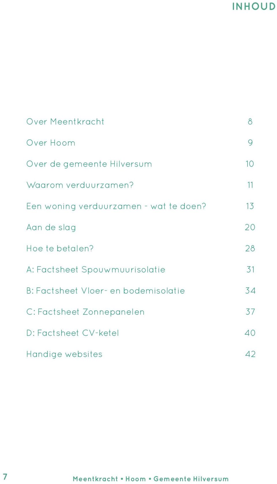 A: Factsheet Spouwmuurisolatie B: Factsheet Vloer- en bodemisolatie C: Factsheet