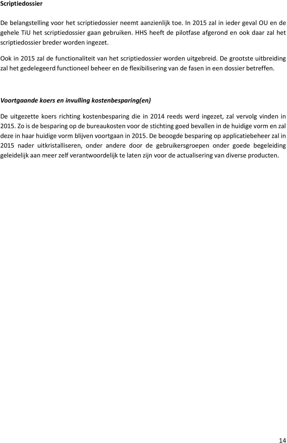 De grootste uitbreiding zal het gedelegeerd functioneel beheer en de flexibilisering van de fasen in een dossier betreffen.