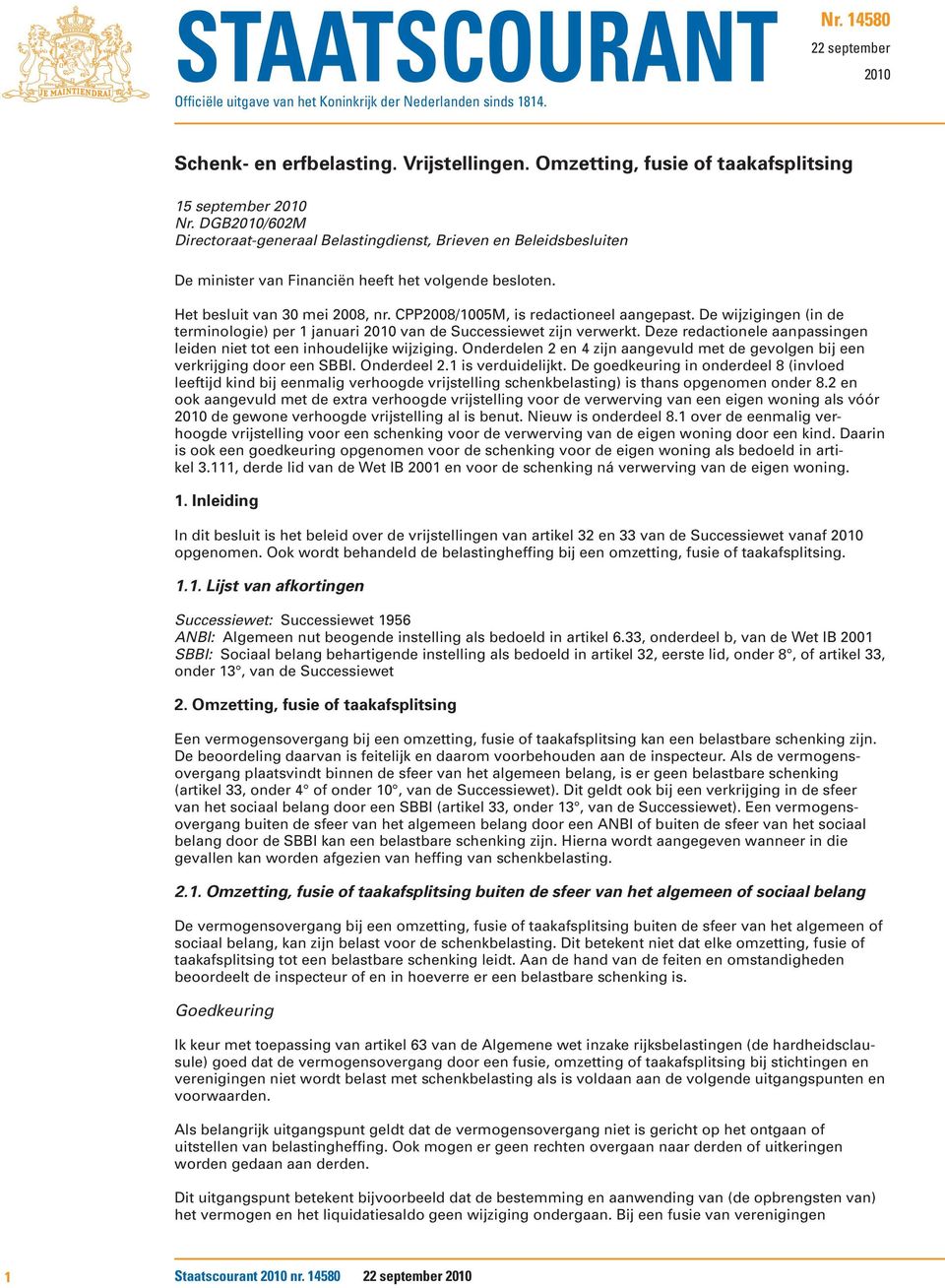 Het besluit van 30 mei 2008, nr. CPP2008/1005M, is redactioneel aangepast. De wijzigingen (in de terminologie) per 1 januari 2010 van de Successiewet zijn verwerkt.