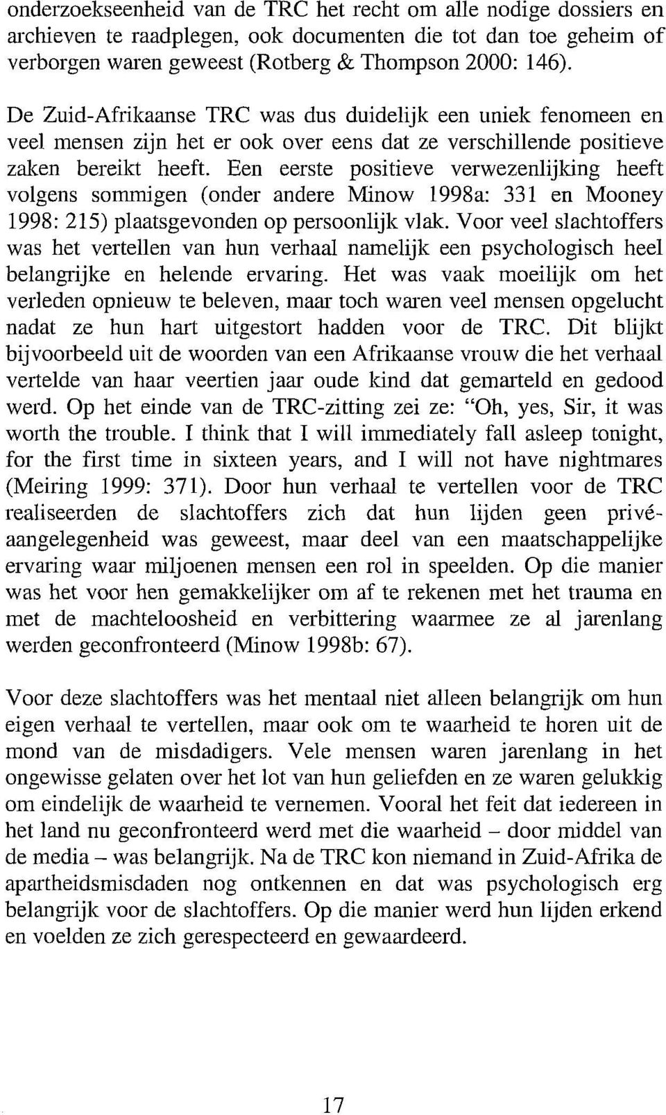 Een eerste positieve verwezenlijking heeft volgens sommigen (onder andere Minow 1998a: 331 en Mooney 1998: 215) plaatsgevonden op persoonlijk vlak.