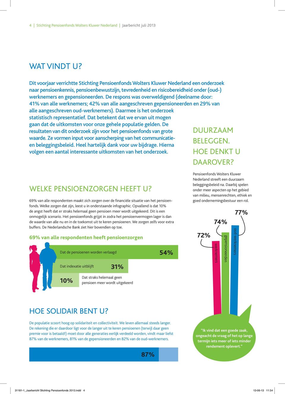 gepensioneerden. De respons was overweldigend (deelname door: 41% van alle werknemers; 42% van alle aangeschreven gepensioneerden en 29% van alle aangeschreven oud-werknemers).