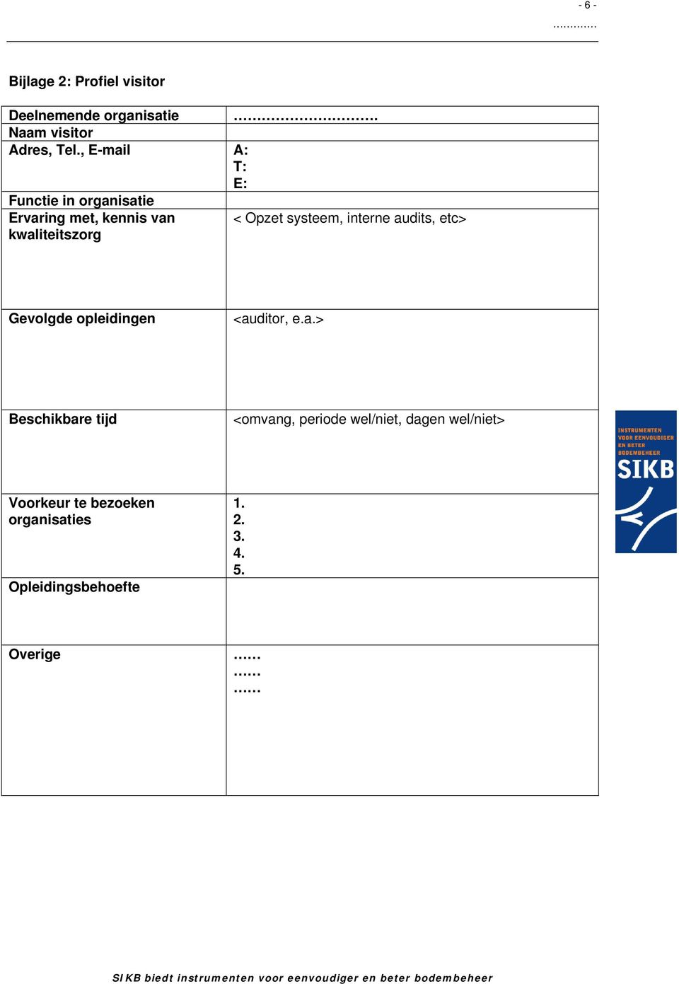 audits, etc> kwaliteitszorg Gevolgde opleidingen <auditor, e.a.> Beschikbare tijd <omvang,