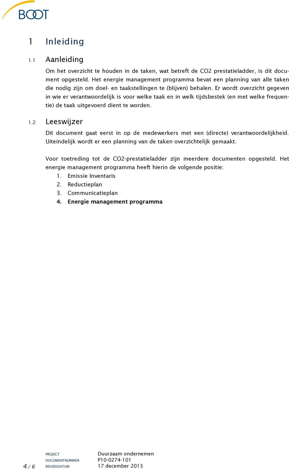 Er wordt overzicht gegeven in wie er verantwoordelijk is voor welke taak en in welk tijdsbestek (en met welke frequentie) de taak uitgevoerd dient te worden. 1.