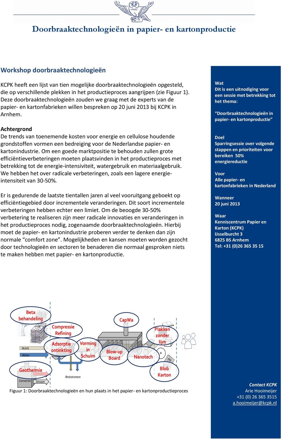 Achtergrond De trends van toenemende kosten voor energie en cellulose houdende grondstoffen vormen een bedreiging voor de Nederlandse papier- en kartonindustrie.