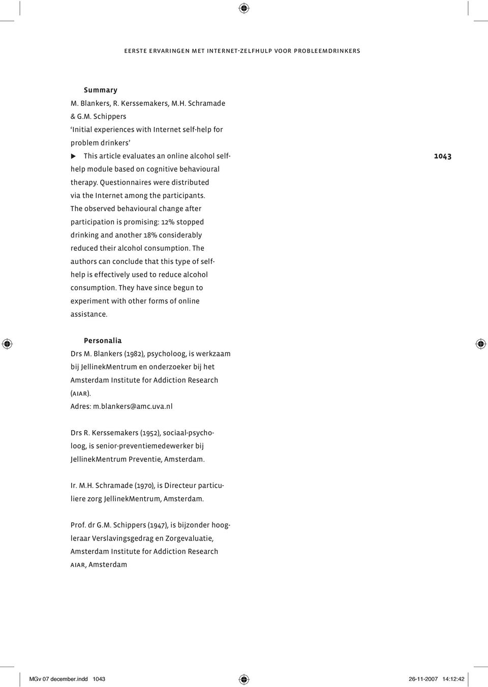 H. Schramade & G.M. Schippers Initial experiences with Internet self-help for problem drinkers b This article evaluates an online alcohol selfhelp module based on cognitive behavioural therapy.