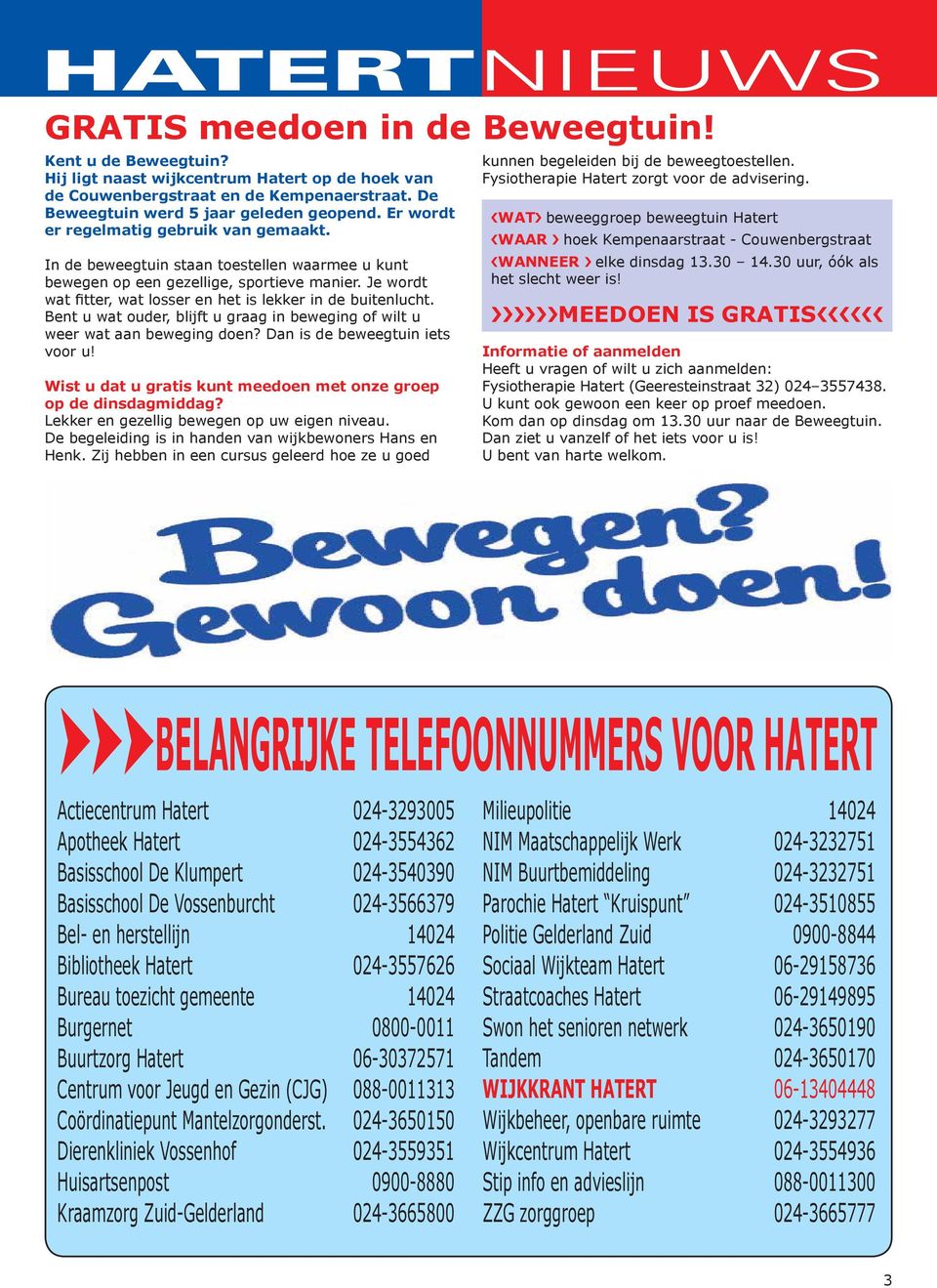 Je wordt wat fitter, wat losser en het is lekker in de buitenlucht. Bent u wat ouder, blijft u graag in beweging of wilt u weer wat aan beweging doen? Dan is de beweegtuin iets voor u!