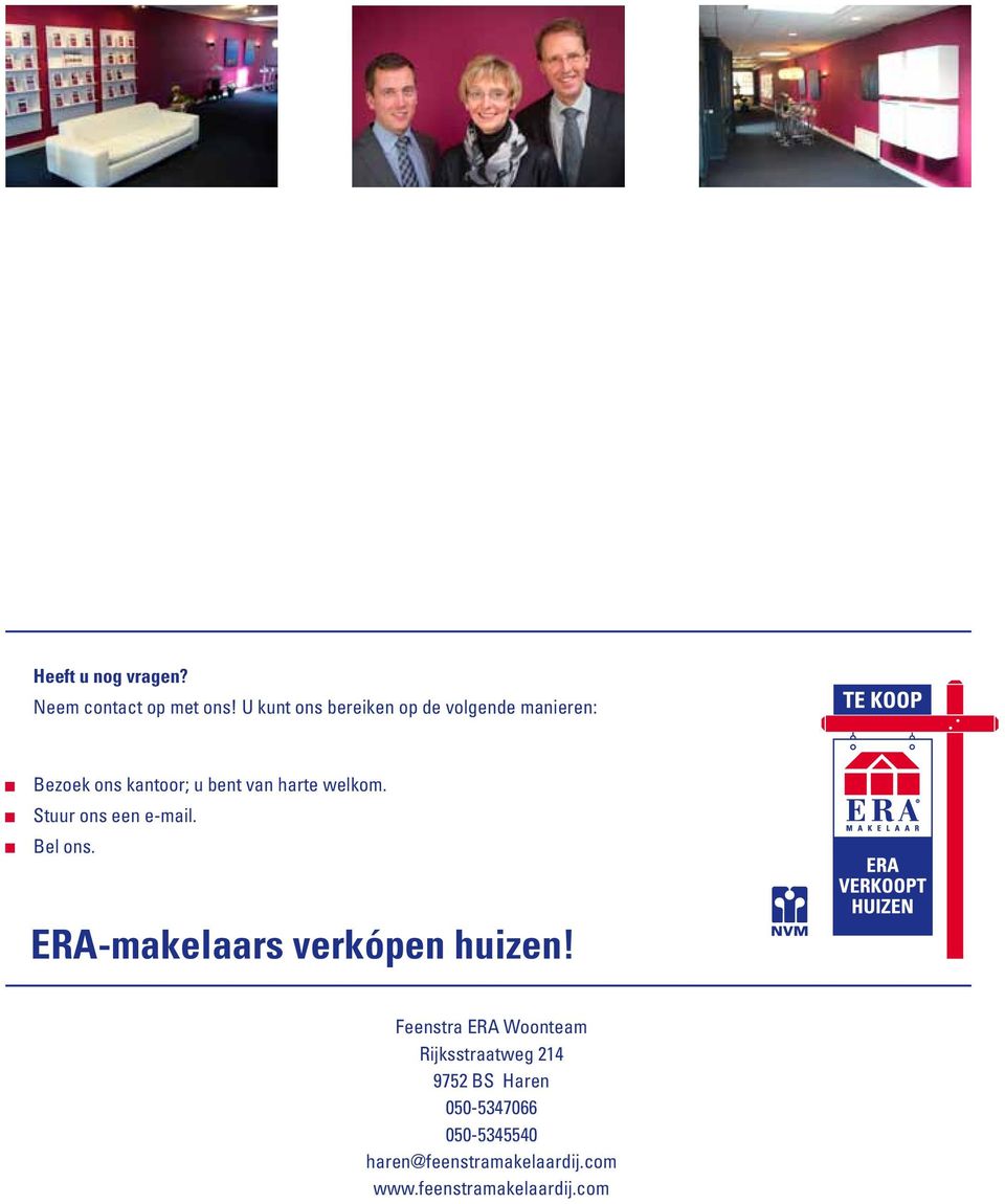 welkom. Stuur ons een e-mail. Bel ons. ERA-makelaars verkópen huizen!