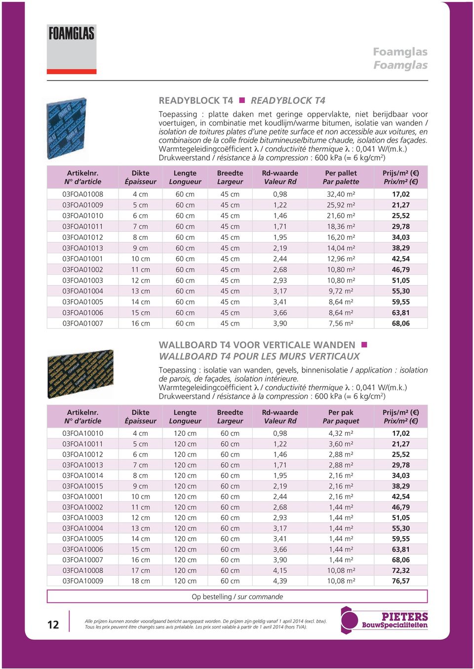 Warmtegeleidingcoëfficient λ / conductivité thermique λ : 0,041 W/(m.k.