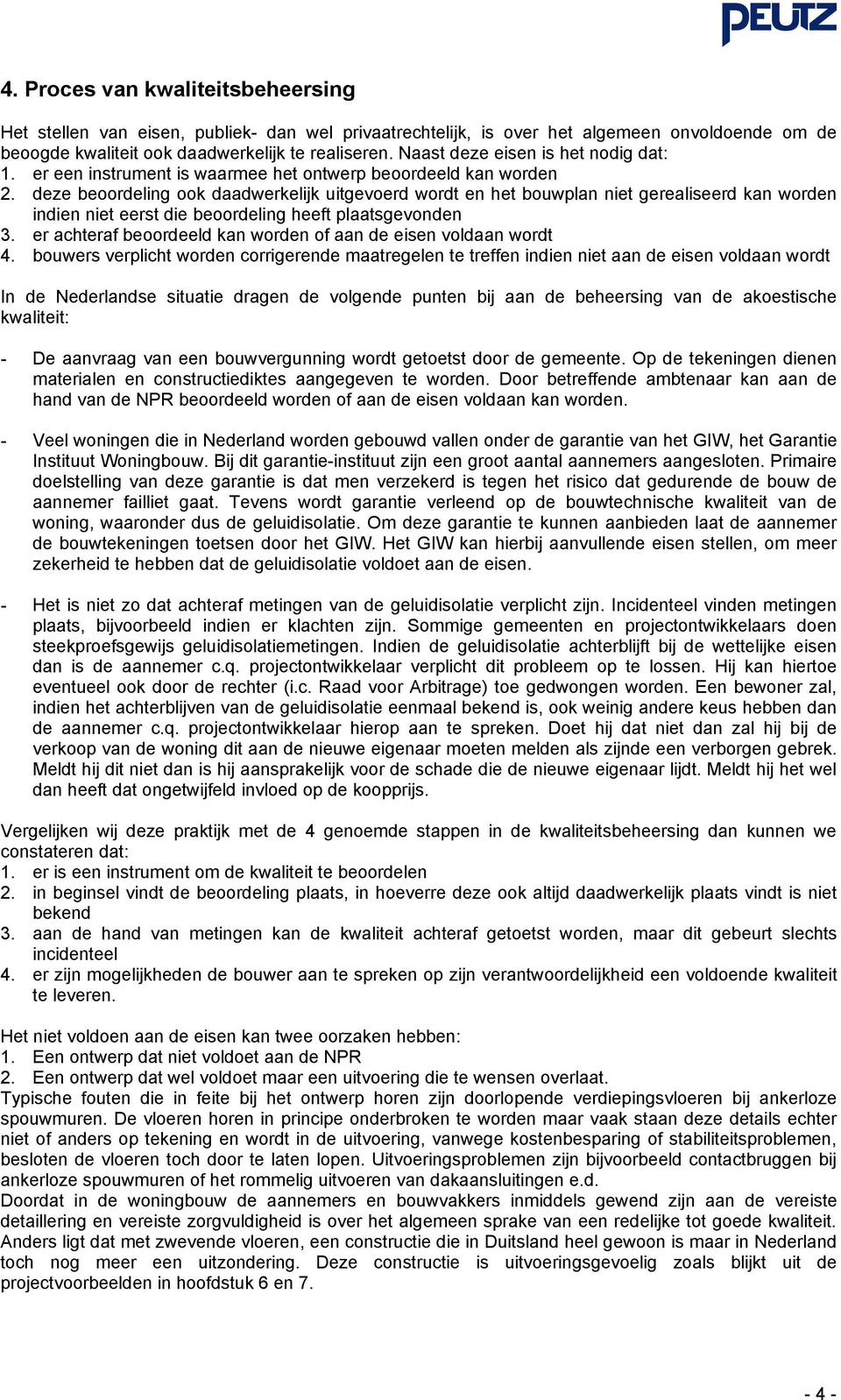 deze beoordeling ook daadwerkelijk uitgevoerd wordt en het bouwplan niet gerealiseerd kan worden indien niet eerst die beoordeling heeft plaatsgevonden 3.