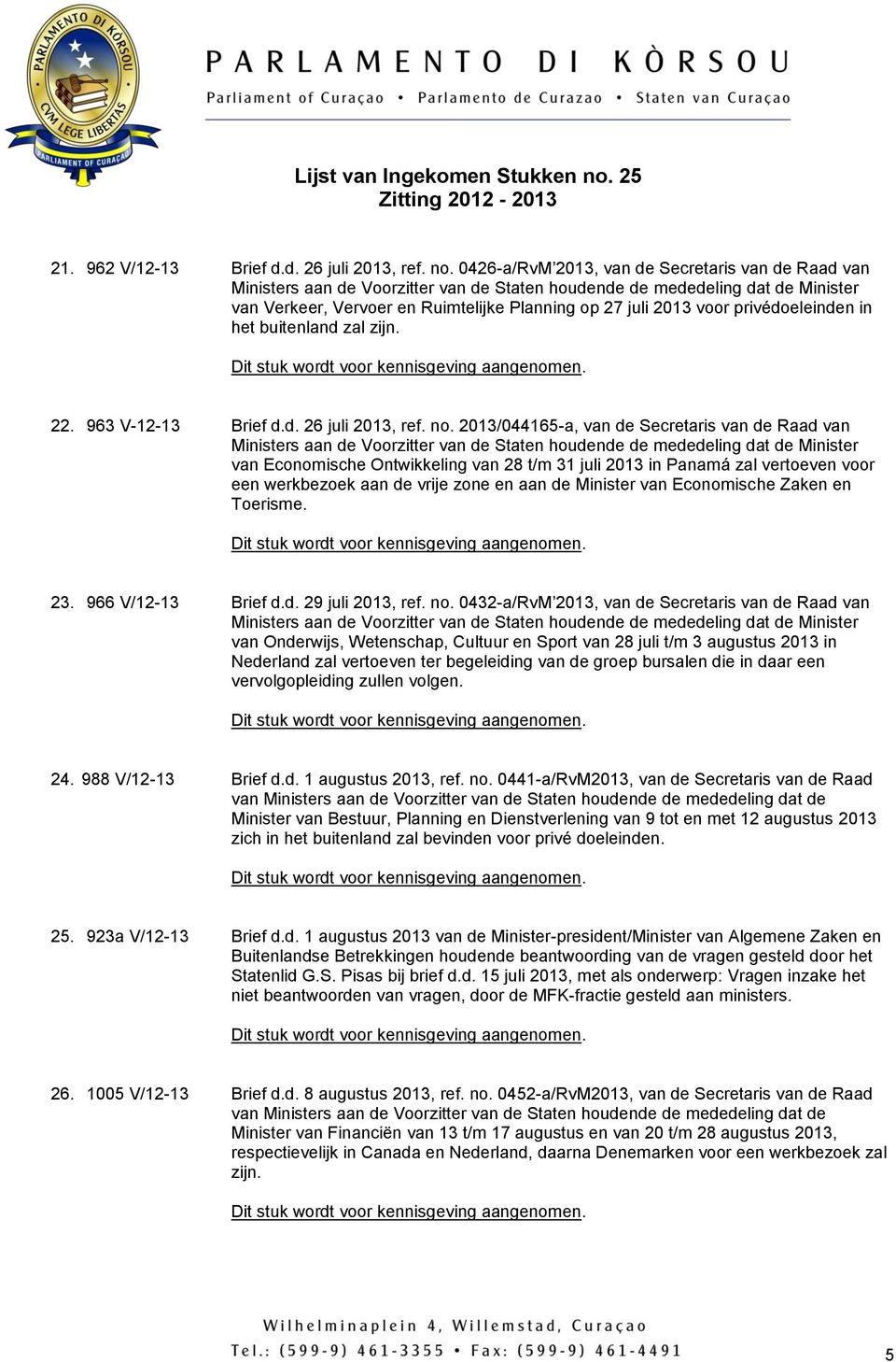 privédoeleinden in het buitenland zal zijn. 22. 963 V-12-13 Brief d.d. 26 juli 2013, ref. no.