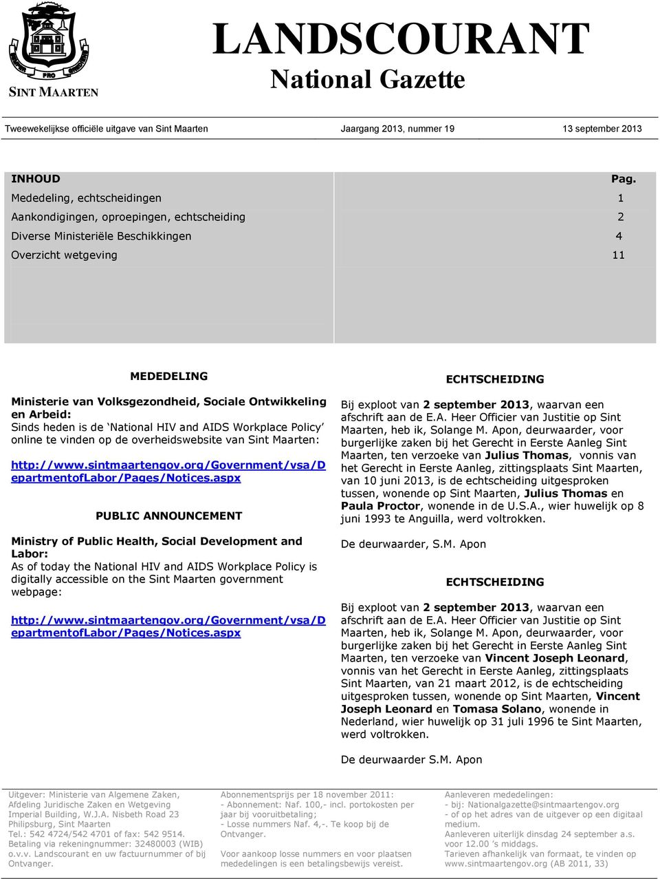 1 2 4 11 MEDEDELING Ministerie van Volksgezondheid, Sociale Ontwikkeling en Arbeid: Sinds heden is de National HIV and AIDS Workplace Policy online te vinden op de overheidswebsite van Sint Maarten: