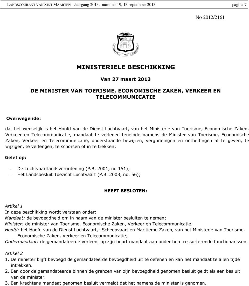 namens de Minister van Toerisme, Economische Zaken, Verkeer en Telecommunicatie, onderstaande bewijzen, vergunningen en ontheffingen af te geven, te wijzigen, te verlengen, te schorsen of in te