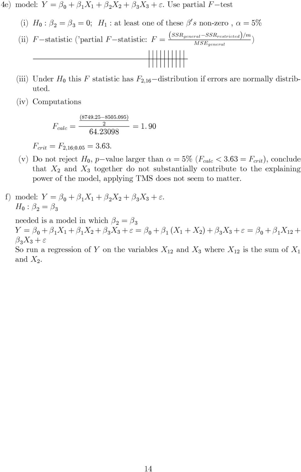 2,16 distributioniferrorsarenormallydistributed. (iv) Computations F calc = (8749.25 8505.095) 2 64.23098 F crit =F 2,16;0.05 =3.63. =1.90 (v) DonotrejectH 0,p valuelargerthanα=5%(f calc <3.