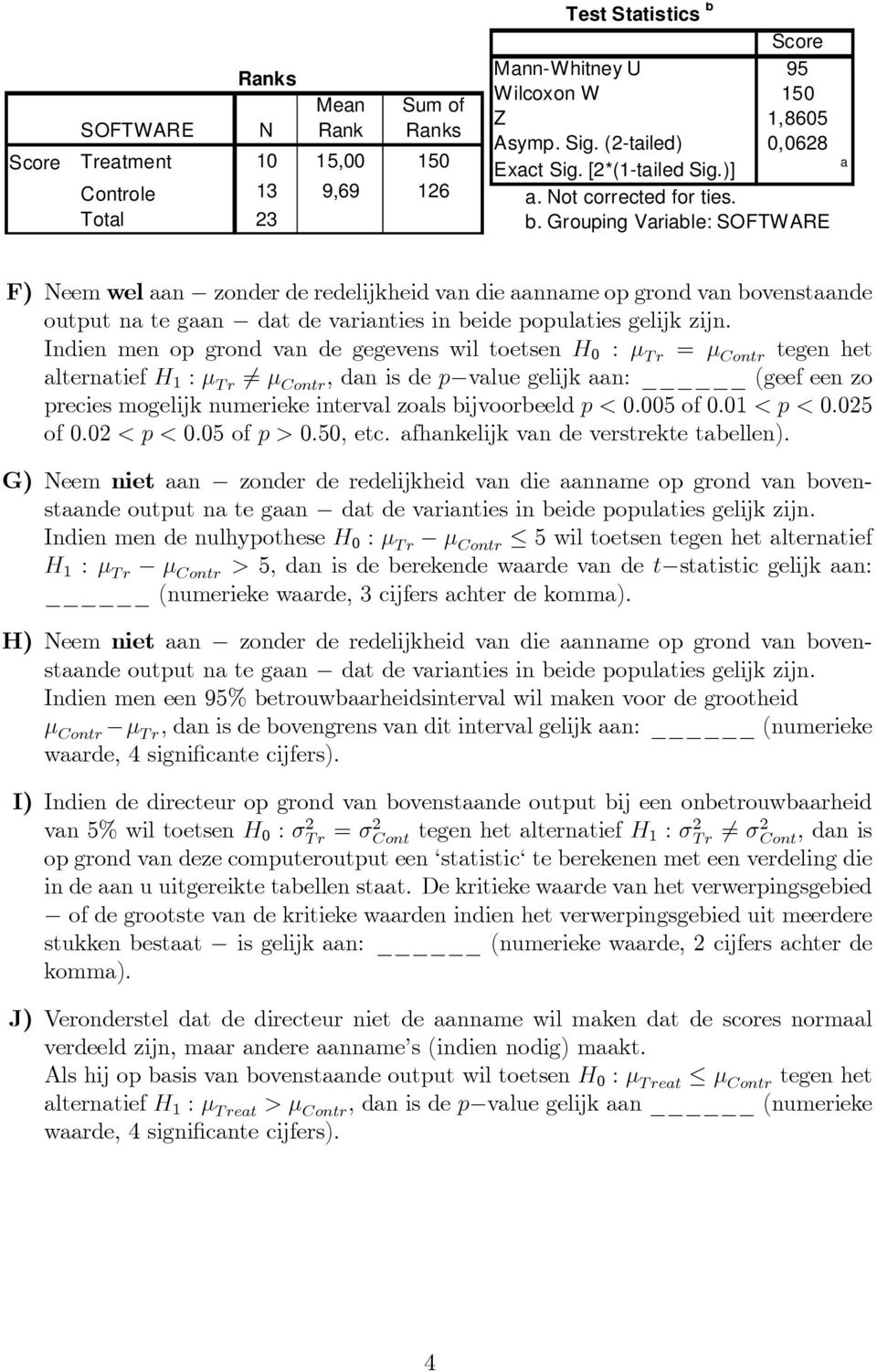 Grouping Variable: SOFTW ARE F) Neemwelaan zonderderedelijkheidvandieaannameopgrondvanbovenstaande outputnategaan datdevariantiesinbeidepopulatiesgelijkzijn.