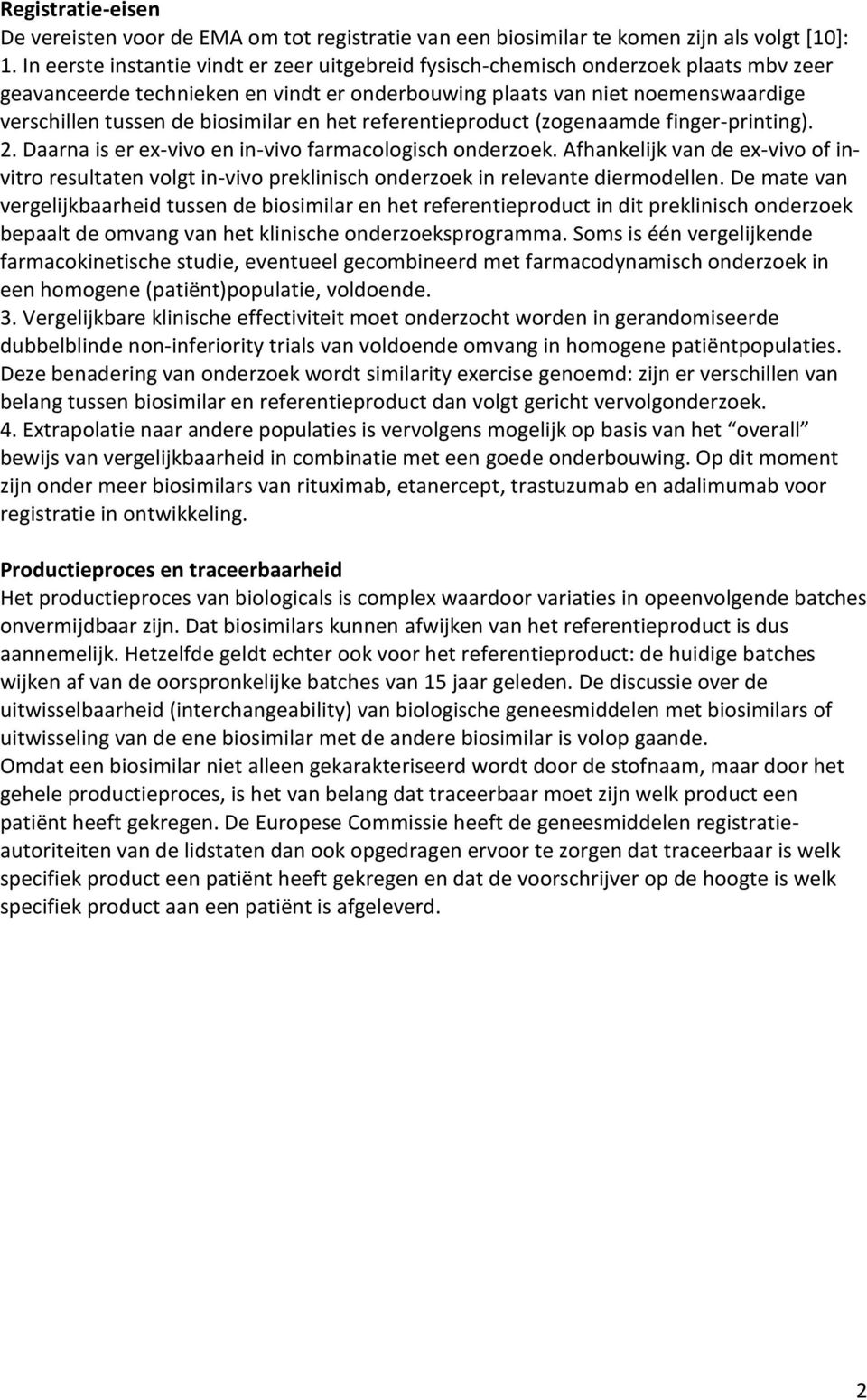 biosimilar en het referentieproduct (zogenaamde finger-printing). 2. Daarna is er ex-vivo en in-vivo farmacologisch onderzoek.