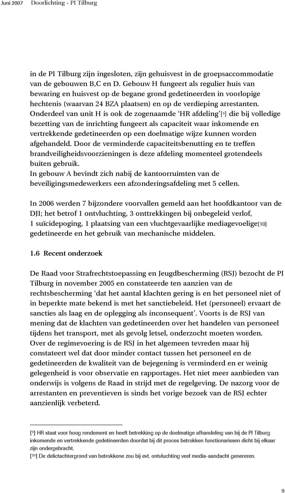 Onderdeel van unit H is ook de zogenaamde HR afdeling [ 9 ] die bij volledige bezetting van de inrichting fungeert als capaciteit waar inkomende en vertrekkende gedetineerden op een doelmatige wijze