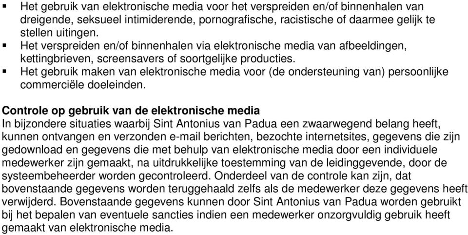 Het gebruik maken van elektronische media voor (de ondersteuning van) persoonlijke commerciële doeleinden.