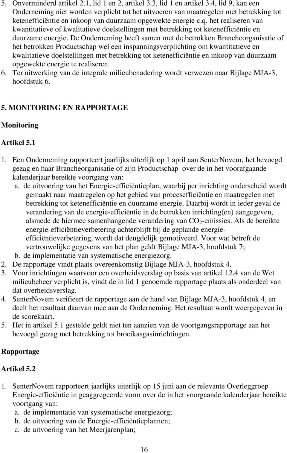 het realiseren van kwantitatieve of kwalitatieve doelstellingen met betrekking tot ketenefficiëntie en duurzame energie.