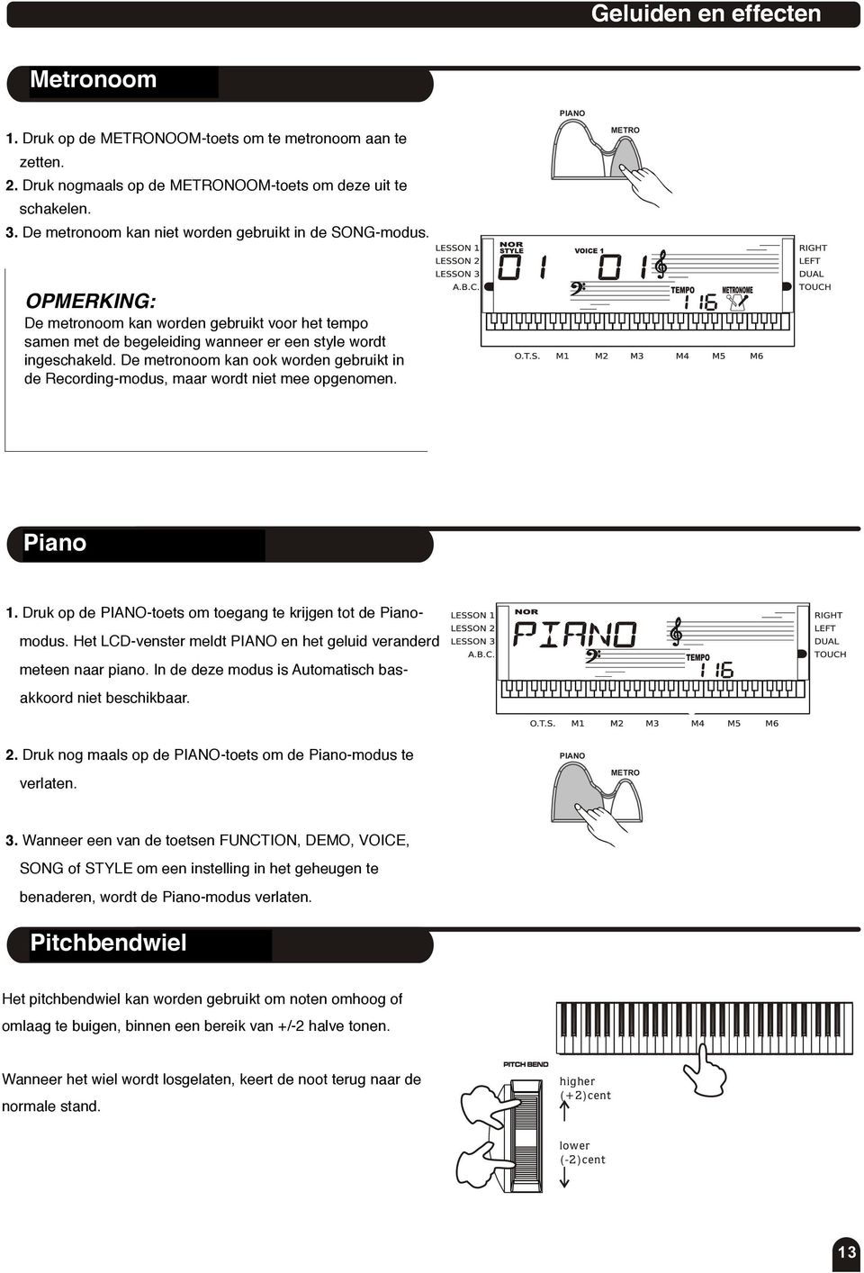 METR PMERKING: NTE: De metronoom kan worden gebruikt voor het tempo samen Metronome met de begeleiding can played wanneer along er een with style the wordt tempo ingeschakeld.