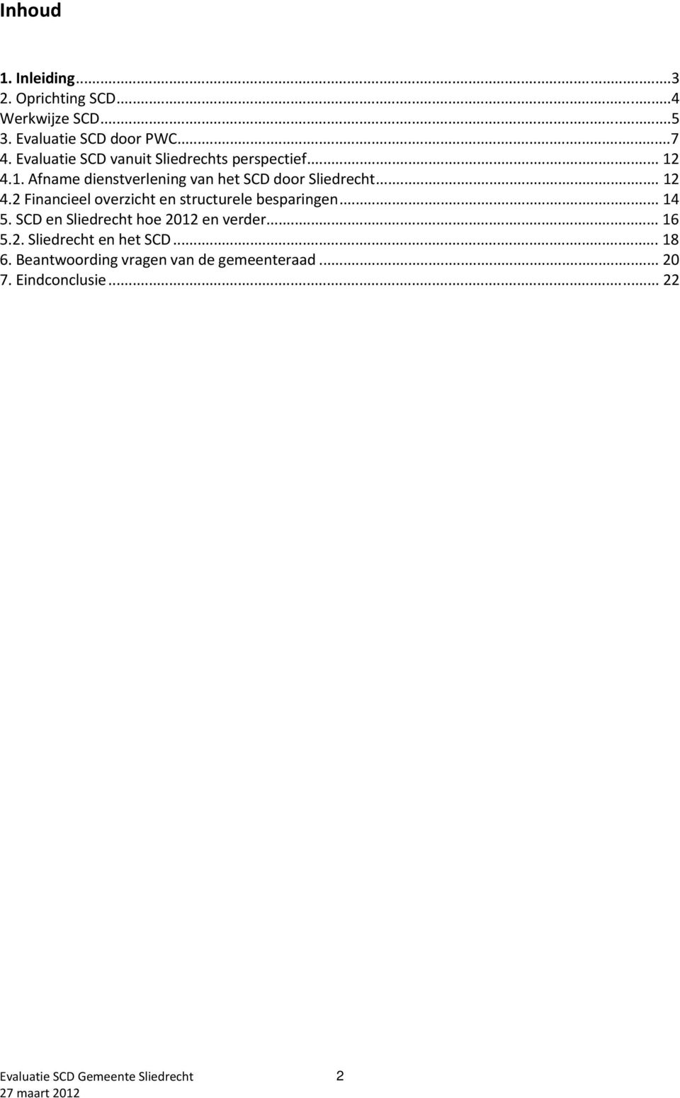 .. 12 4.2 Financieel overzicht en structurele besparingen... 14 5. SCD en Sliedrecht hoe 2012 en verder.