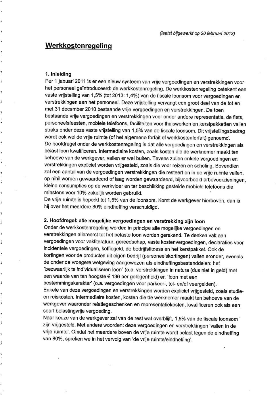 De werkkostenregeling betekent een vaste vrijstelling van 1,5% (tot 2013: 1,4%) van de fiscale loonsom voor vergoedingen en verstrekkingen aan het personeel.