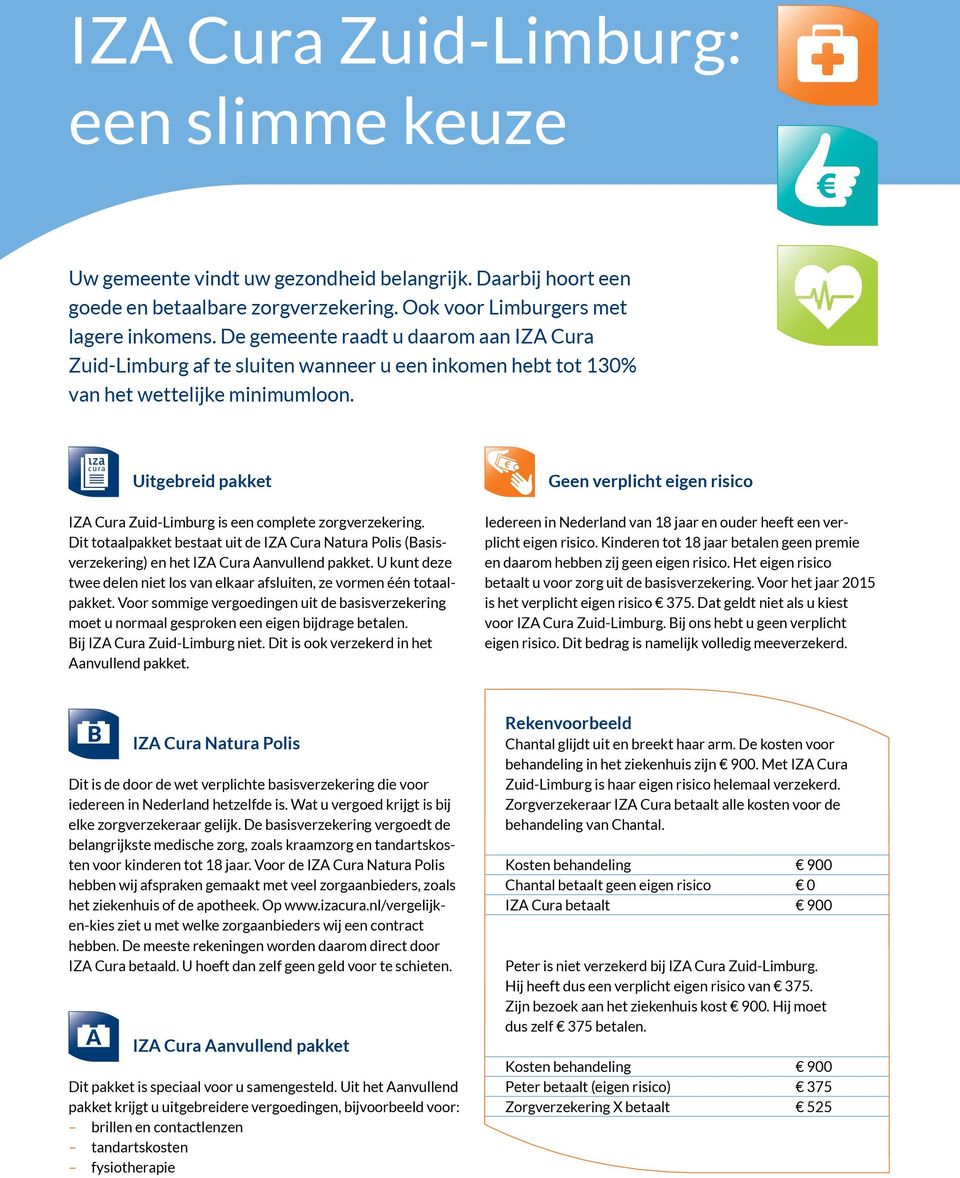 Uitgebreid pakket IZA Cura Zuid-Limburg is een complete zorgverzekering. Dit totaalpakket bestaat uit de IZA Cura Natura Polis (Basisverzekering) en het IZA Cura Aanvullend pakket.