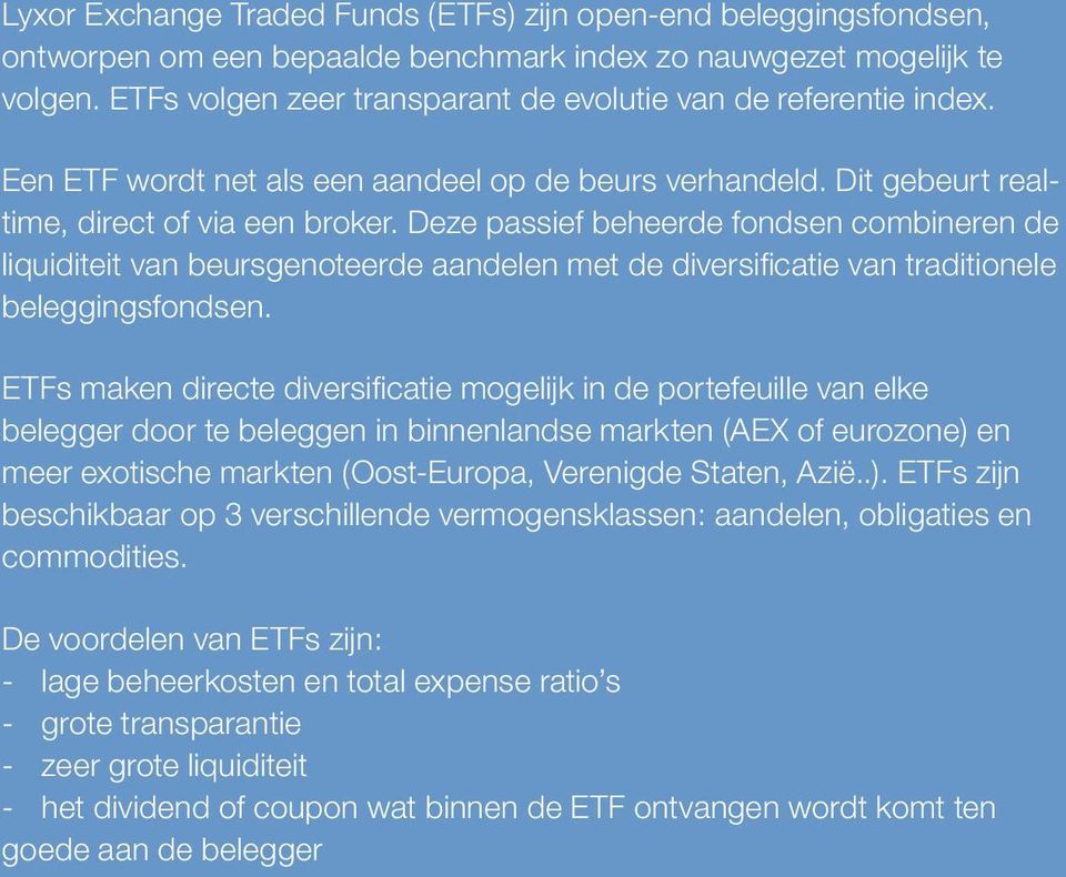 Deze passief beheerde fondsen combineren de liquiditeit van beursgenoteerde aandelen met de diversificatie van traditionele beleggingsfondsen.