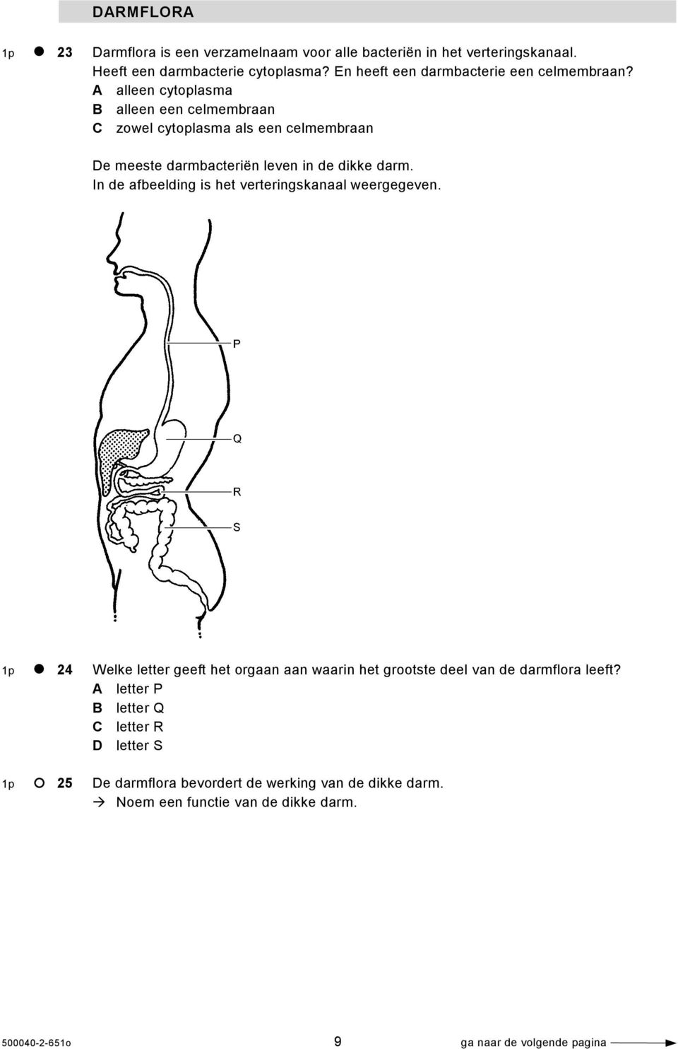 A alleen cytoplasma B alleen een celmembraan C zowel cytoplasma als een celmembraan De meeste darmbacteriën leven in de dikke darm.