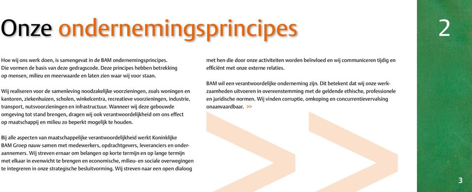 Wij realiseren voor de samenleving noodzakelijke voorzieningen, zoals woningen en kantoren, ziekenhuizen, scholen, winkelcentra, recreatieve voorzieningen, industrie, transport, nutsvoorzieningen en