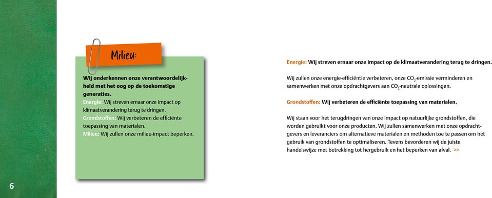 Wij zullen onze energie-efficiëntie verbeteren, onze CO 2 -emissie verminderen en samenwerken met onze opdrachtgevers aan CO 2 -neutrale oplossingen.