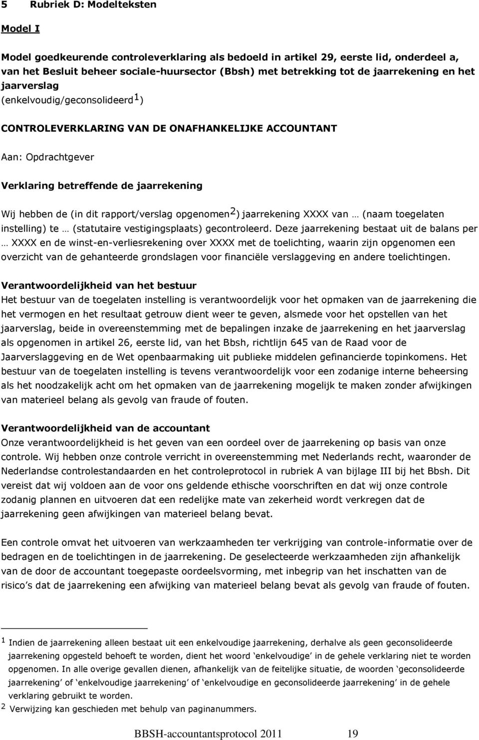 rapport/verslag opgenomen 2 ) jaarrekening XXXX van (naam toegelaten instelling) te (statutaire vestigingsplaats) gecontroleerd.