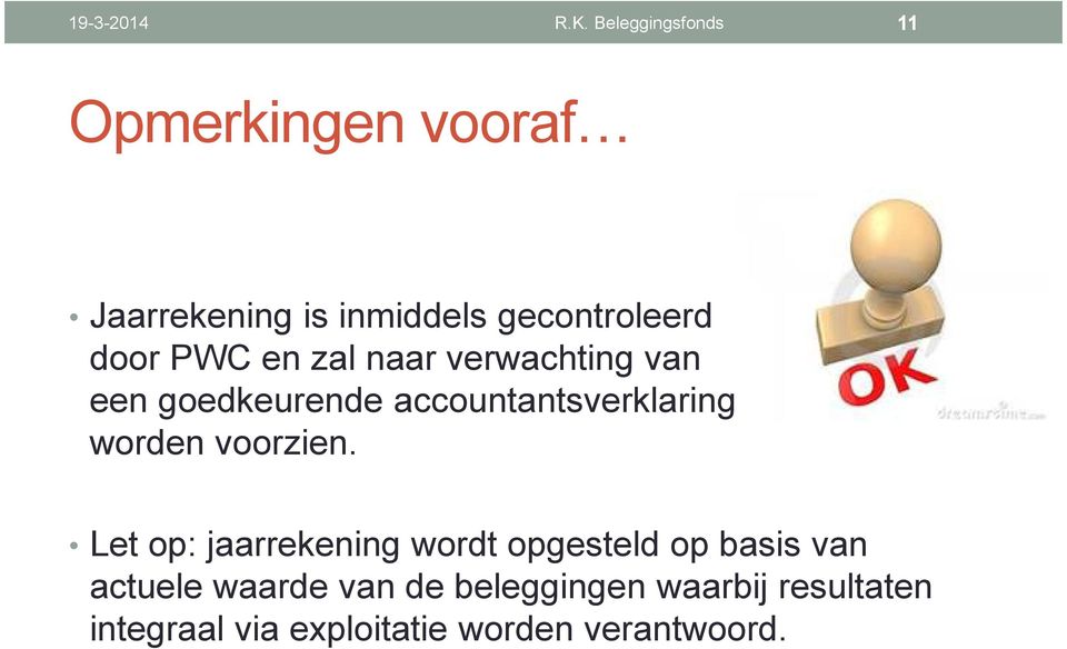 PWC en zal naar verwachting van een goedkeurende accountantsverklaring worden