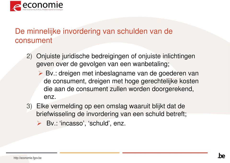 : dreigen met inbeslagname van de goederen van de consument, dreigen met hoge gerechtelijke kosten die aan de