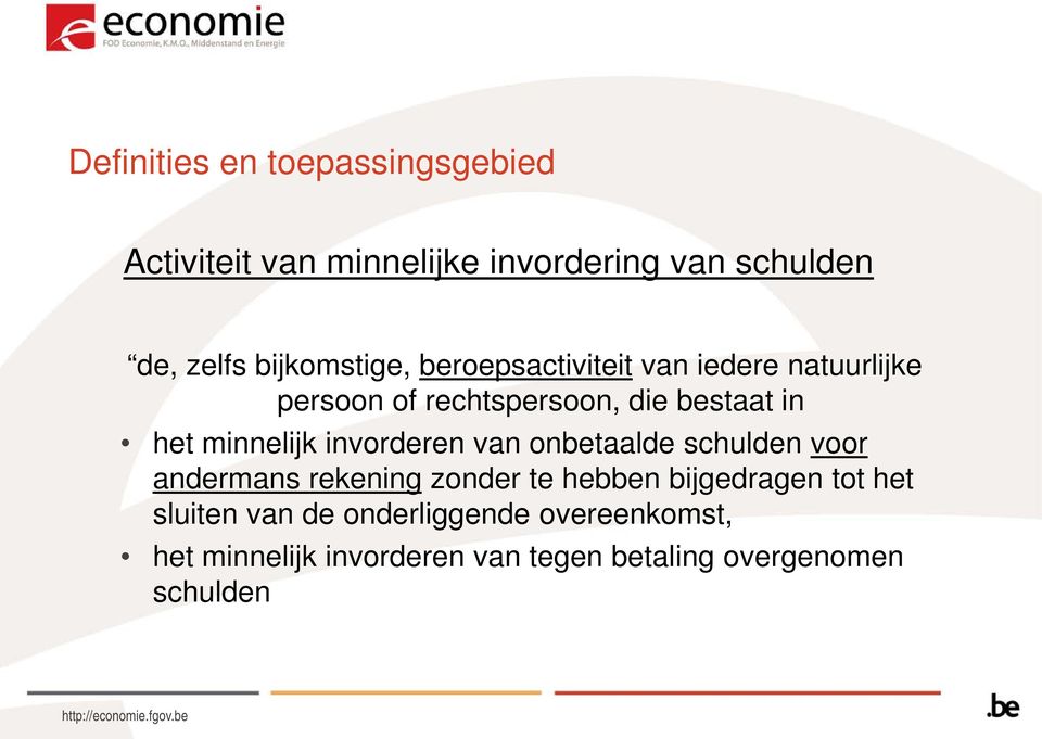 minnelijk invorderen van onbetaalde schulden voor andermans rekening zonder te hebben bijgedragen tot