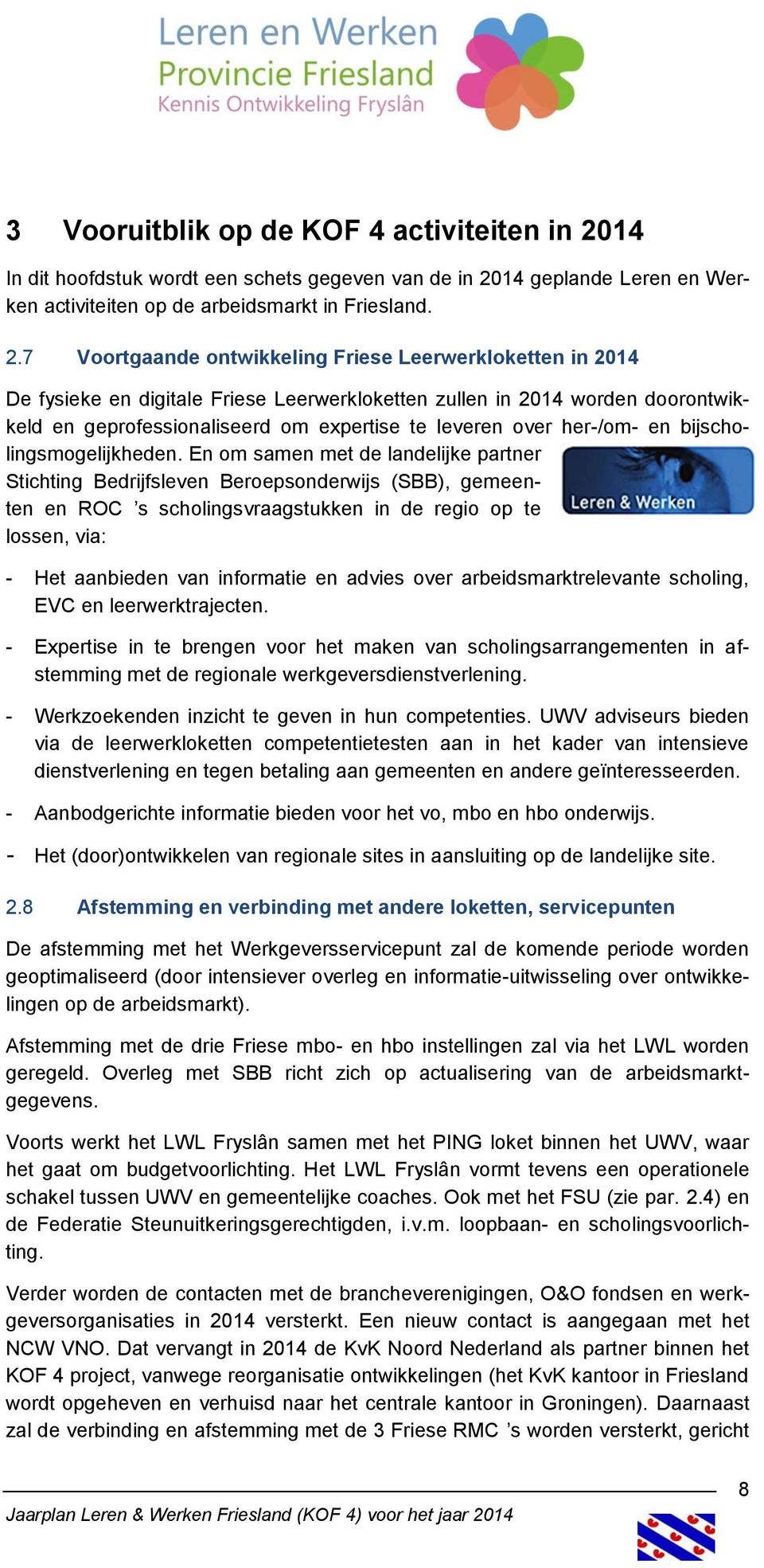 14 geplande Leren en Werken activiteiten op de arbeidsmarkt in Friesland. 2.