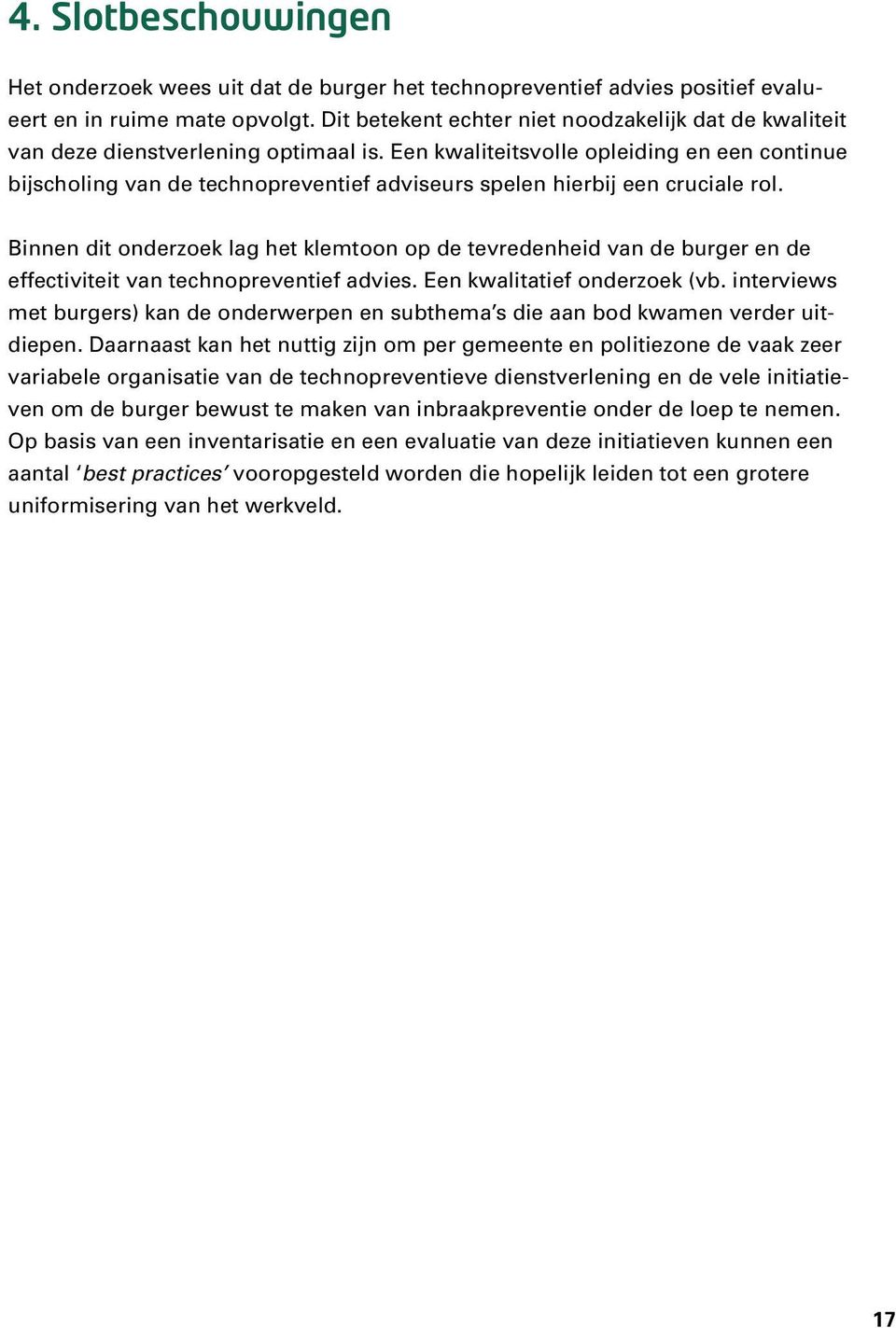 Een kwaliteitsvolle opleiding en een continue bijscholing van de technopreventief adviseurs spelen hierbij een cruciale rol.