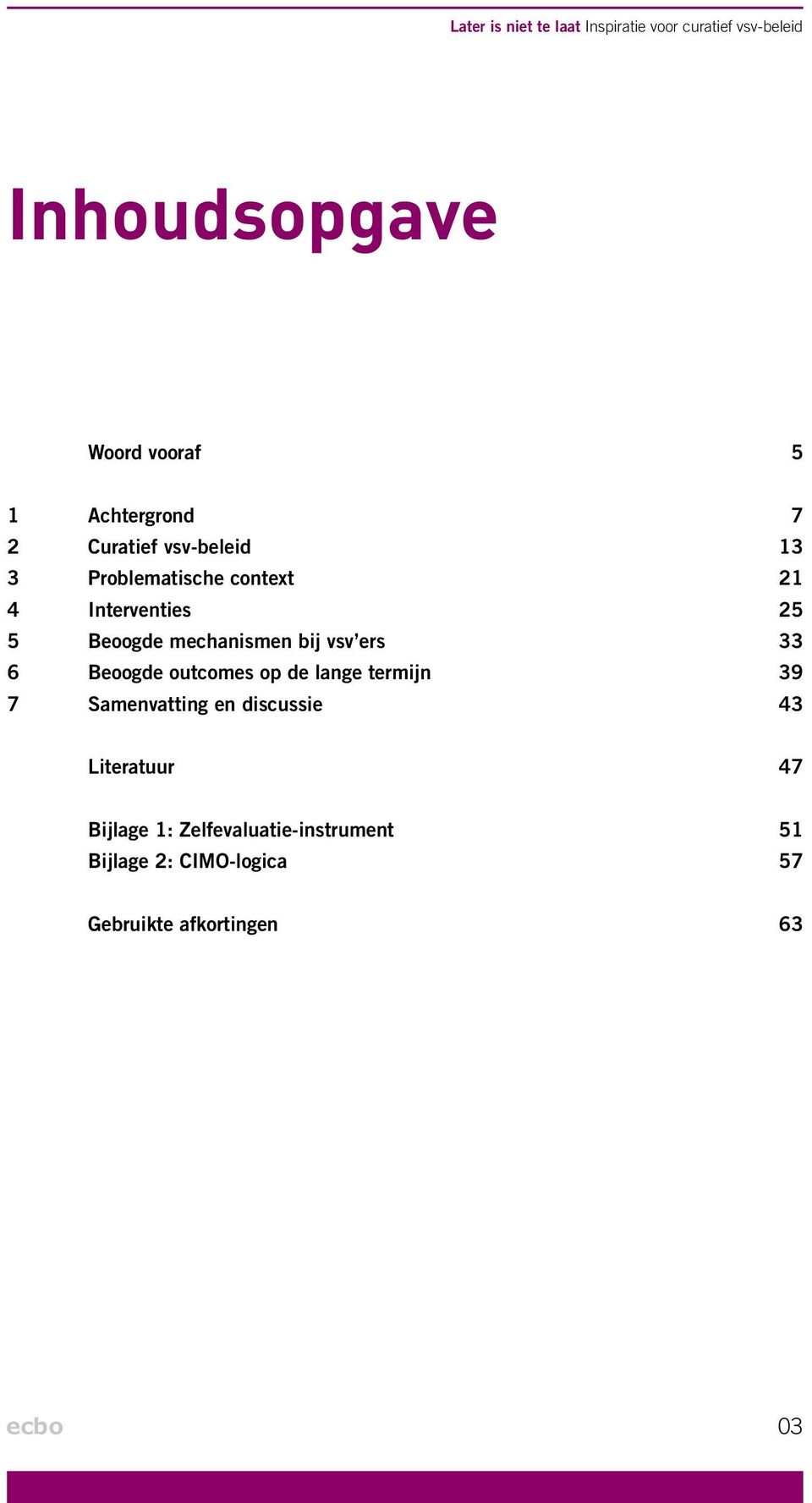 mechanismen bij vsv ers 33 6 Beoogde outcomes op de lange termijn 39 7 Samenvatting en discussie